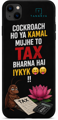 Cockroach Ho Ya Kamal Mujhe To Tax Bharna Hai Printed Phone Cover