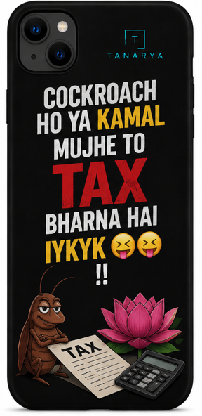Cockroach Ho Ya Kamal Mujhe To Tax Bharna Hai Printed Phone Cover