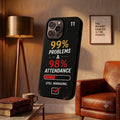 99 Percent Problems 98 Percent Attendance Printed Phone Cover