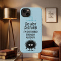 Do Not Disturb Im Disturbed Enough Already Printed Phone Cover