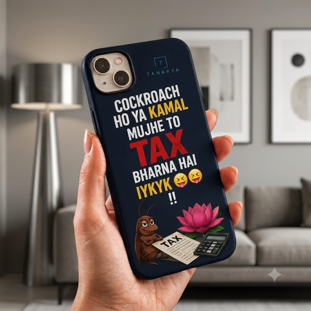 Cockroach Ho Ya Kamal Mujhe To Tax Bharna Hai Printed Phone Cover