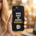 Work Hard Or Hardly Working Printed Phone Cover
