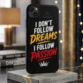 I Don't Follow Dreams I Follow Passion Printed Phone Cover