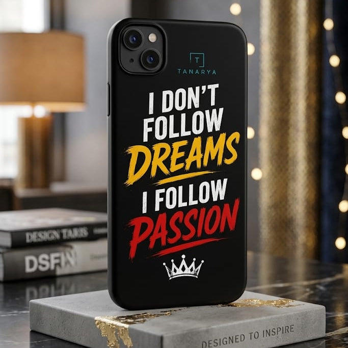 I Don't Follow Dreams I Follow Passion Printed Phone Cover